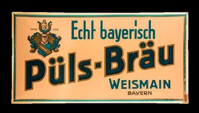 Püls-Bräu – Echt bayerisch – Weismain Bayern. Um 1925 